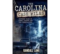 The Carolina Case Files: Southern Tales of Cosmic Horror and the Unexplained