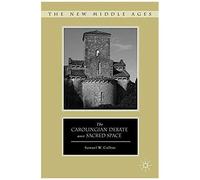 The Carolingian Debate Over Sacred Space