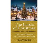 The Carols of Christmas Volume 3 Daily Advent Devotions on Classic Christmas Carols (28-Day Devotional for Christmas and Advent) (The Devotional Hymn Series) - Alan Vermilye - Brown Chair Books - eboo