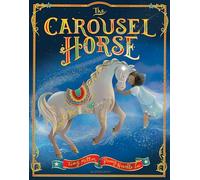 The Carousel Horse: An enchanting story about following your dreams and finding your place