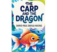 The Carp And The Dragon: The Journey Of A Great Transformation