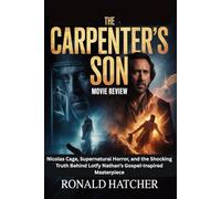 The Carpenter’s Son Movie Review: Dark Faith, Forbidden Miracles, and the Terrifying Power of the Divine Child: Nicolas Cage, Supernatural Horror, and ... Lotfy Nathan’s Gospel-Inspired Masterpiece