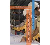 The Carpenter's Blueprint: “Build a life of precision, purpose, and spiritual integrity using the ultimate manual”