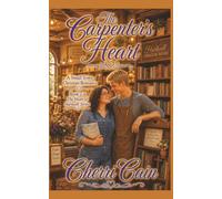 The Carpenter's Heart: A Small Town, Fresh Start, Clean Christian Romance