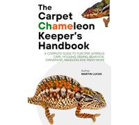 THE CARPET CHAMELEON KEEPER’S HANDBOOK: A COMPLETE GUIDE TO FURCIFER LATERALIS CARE, HOUSING, FEDING, BEHAVIOR, OWNERSHIP, HANDLING AND MANY MORE