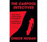 The Carpool Detectives: A True Story of Four Moms, Two Bodies, and One Mysterious Cold Case
