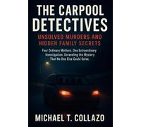 The Carpool Detectives: Unsolved Murders and Hidden Family Secrets: Four Ordinary Mothers. One Extraordinary Investigation. Unraveling the Mystery That No One Else Could Solve.