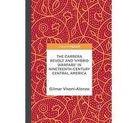 The Carrera Revolt And 'hybrid Warfare' In Nineteenth-Century Central America