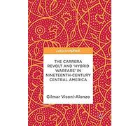 The Carrera Revolt And 'hybrid Warfare' In Nineteenth-Century Central America