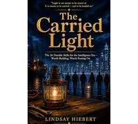 The Carried Light: The Twenty-Six Durable Skills for the Intelligence Era - Worth Building, Worth Passing On