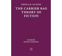 The Carrier Bag Theory of Fiction