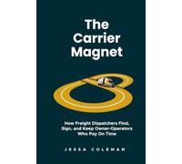The Carrier Magnet: How Freight Dispatchers Find, Sign, and Keep Owner-Operators Who Pay On Time