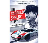 The Carroll Shelby Story: Portrayed by Matt Damon in the Hit Film Ford V Ferrari