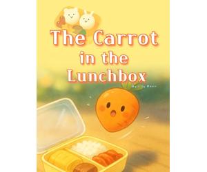 The Carrot in the Lunchbox: A Bumpy Little Journey Inside a Lunchbox