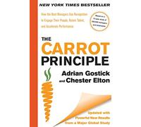 The Carrot Principle: How the Best Managers Use Recognition to Engage Their People, Retain Talent, and Accelerate Performance [Updated & Revised]