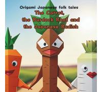 The Carrot, the Burdock Root and the Japanese Radish: Origami Japanese folk tales