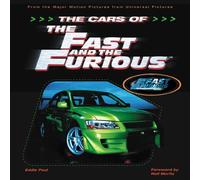 The Cars of the Fast and the Furious: The Making of the Hottest Cars on Screen