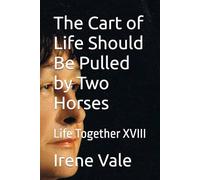 The Cart of Life Should Be Pulled by Two Horses: Life Together Part XVIII
