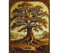 The Carter Family Lineage (1600-1950): Verified Records and Ancestral Histories Across 8 U.S. States
