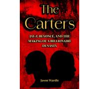 The Carters: Jay-Z, Beyoncé and the Making of a Billionaire Dynasty