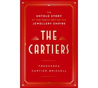 The Cartiers: The Untold Story of the Family Behind the Jewellery Empire