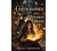 The Cartographer and The Runaway Library: A Love Story Hidden Between Forbidden Shelves