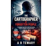 The Cartographer of Forgotten People: A Psychological Legal Thriller About Data Cleansing, Predictive Surveillance, and Identity Removal