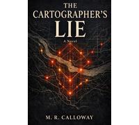 The Cartographer’s Lie : A Novel: A Literary Thriller About Hidden Maps, Water Wars, and Dangerous Truths