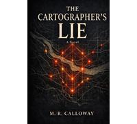 The Cartographer’s Lie : A Novel: A Literary Thriller About Hidden Maps, Water Wars, and Dangerous Truths