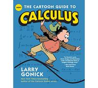 The Cartoon Guide to Calculus: The Witty, Humorous Math Textbook for Students and Eager Learners