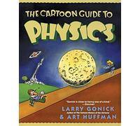 The Cartoon Guide to Physics: A Funny Illustrated Guide Explaining Velocity, Magnetism, Circuits, and Relativity