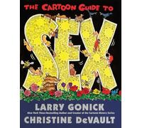 The Cartoon Guide to Sex: A Comprehensive and Frank Guide to Human Sexuality and Relationships