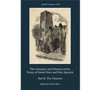 The Cartulary And Charters Of The Priory Of Saints Peter And Paul, Ipswich