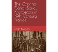 The Carving Gang: Serial Murderers in 19th Century France