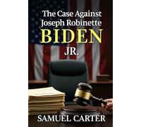 The Case Against Joseph Robinette Biden Jr