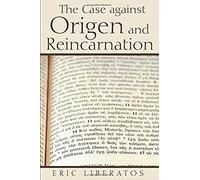 The Case Against Origen And Reincarnation