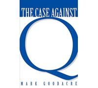 The Case Against Q: Studies in Markan Priority and Synoptic Problem