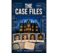 The Case Files: 50 Murder Mystery Logic Puzzles with Easy Cases, One Logical Solution, and No Guesswork