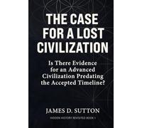 The Case for a Lost Civilization: Is There Evidence for an Advanced Civilization Predating the Accepted Timeline?