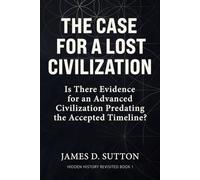 The Case for a Lost Civilization: Is There Evidence for an Advanced Civilization Predating the Accepted Timeline?