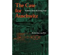 The Case for Auschwitz: Evidence from the Irving Trial