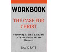The Case for Christ Workbook: Uncovering the Truth Behind the Man, the Mission, and the Movement