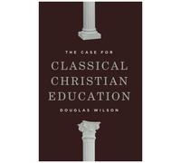 The Case For Classical Christian Education