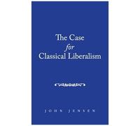 The Case For Classical Liberalism
