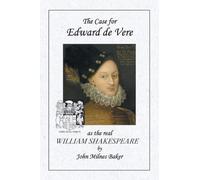 The Case for Edward de Vere as the real William Shakespeare
