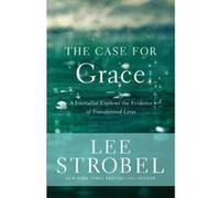 The Case for Grace: A Journalist Explores the Evidence of Transformed Lives Strobel, Lee (Auteur)