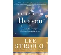 The Case for Heaven: A Journalist Investigates Evidence for Life After Death