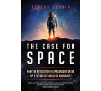 The Case for Space by Robert Zubrin Robert Zubrin (Auteur)