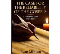 The Case For The Reliability Of The Gospels: A Cerebral Faith Blog Book