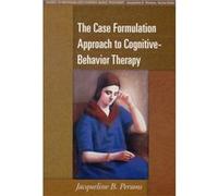 The Case Formulation Approach to CognitiveBehavior Therapy by Persons & Jacqueline B. Oakland Cognitive Behavior Therapy Center & United States Jacqueline B Persons, (Auteur)